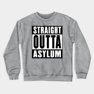 Straight Outta Asylum Crewneck Sweatshirt